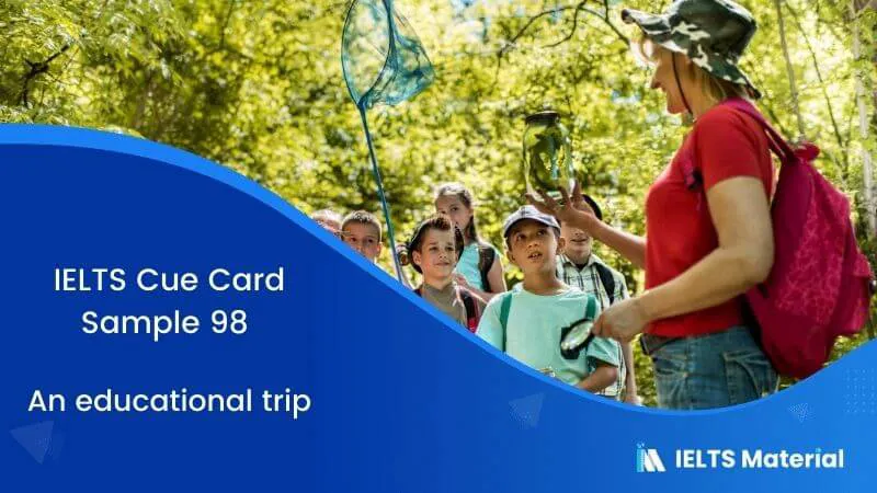 IELTS Cue Card Sample 98 Topic: An educational trip