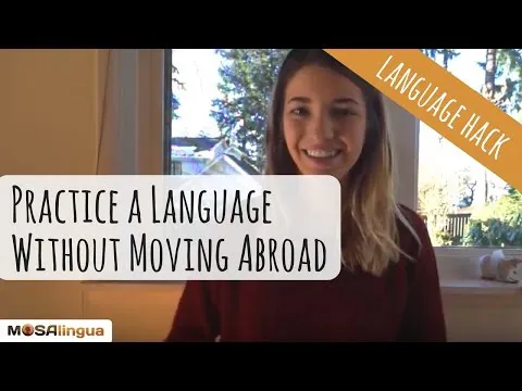 How to Practice a Foreign Language Without Moving Abroad (Language Hack 10)
