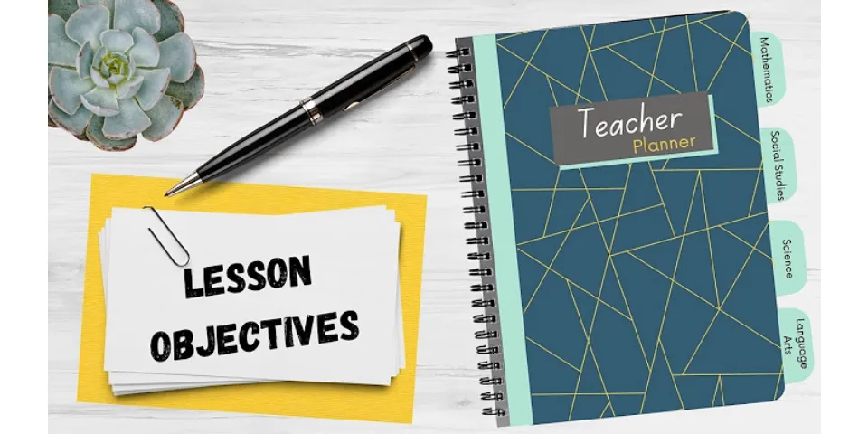 How do you achieve lesson objectives?
