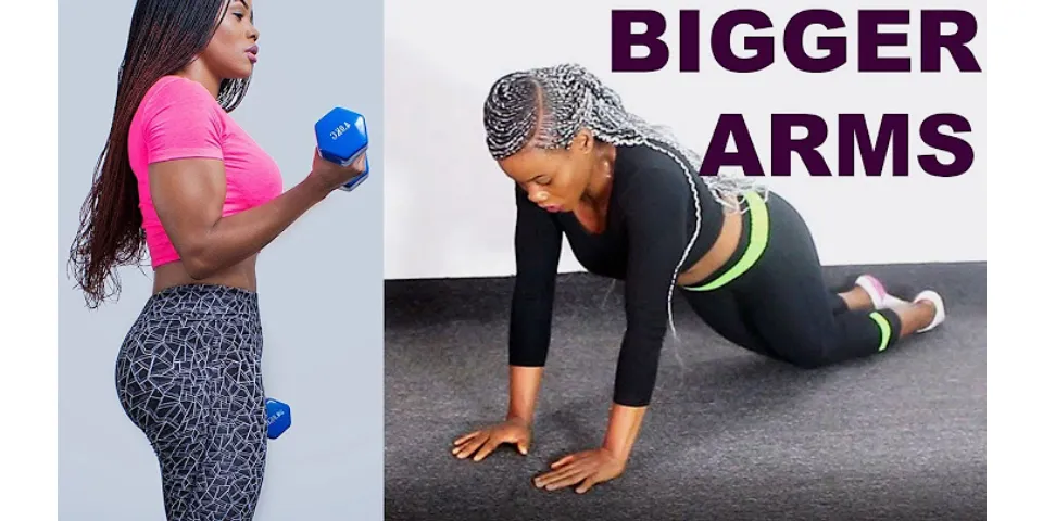 How to get bigger arms female