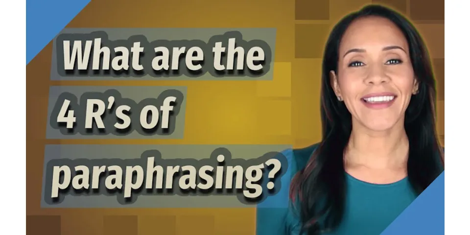 What are the 4 Rs of paraphrasing?