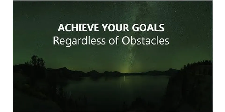 What are the obstacles in the journey of achieving your goals how would you treat them