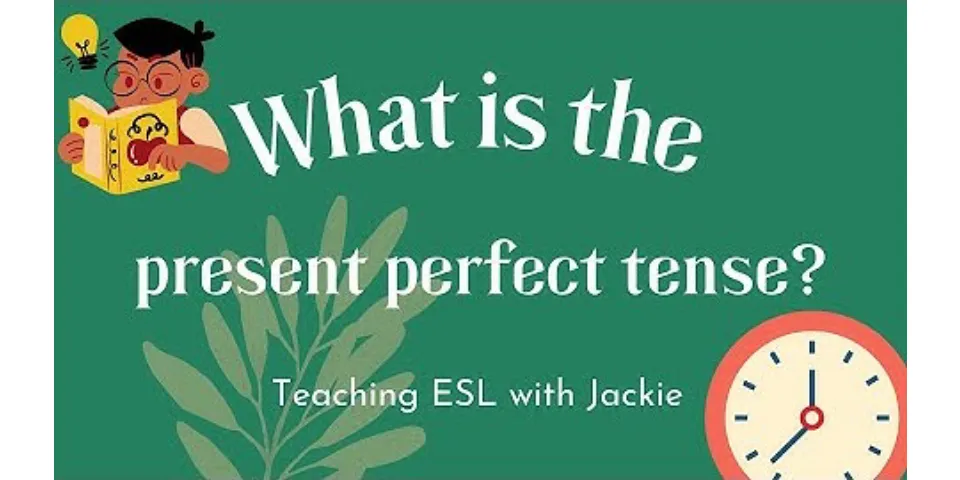 What is the present perfect with examples?