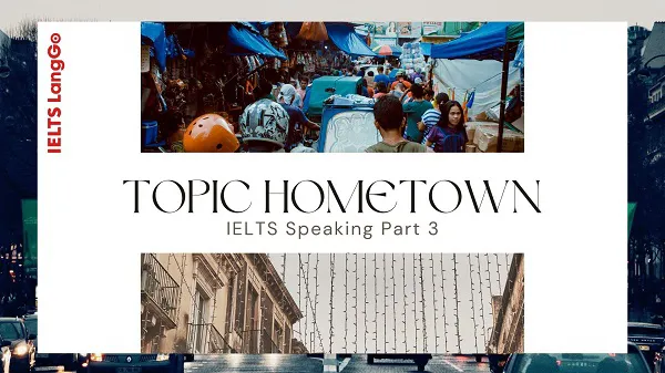IELTS Speaking Part 3 chủ đề Hometown