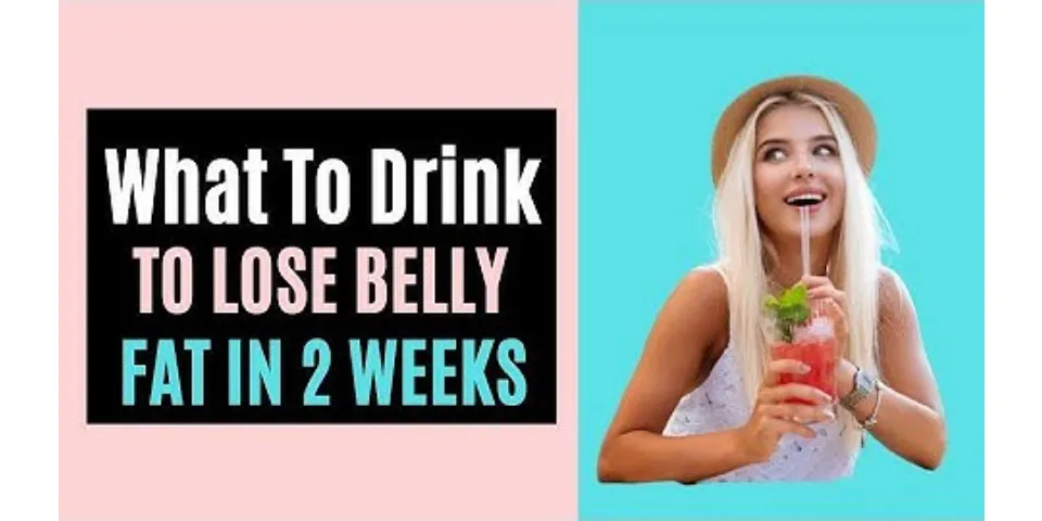 What to drink to lose belly fat in 2 weeks