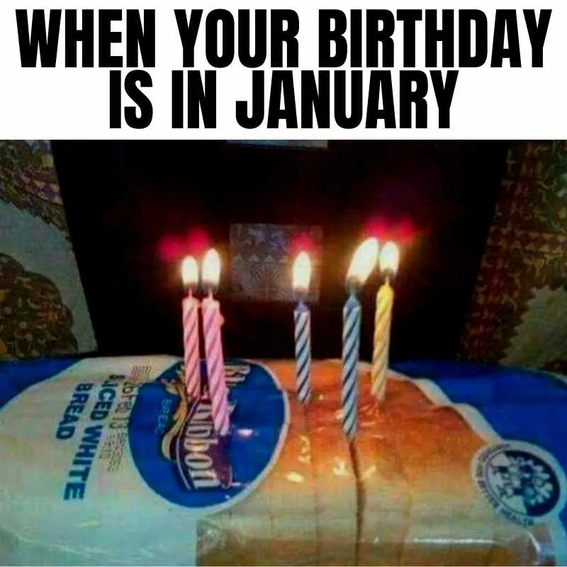 when your birthday is in january meme